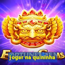 jogar na quininha